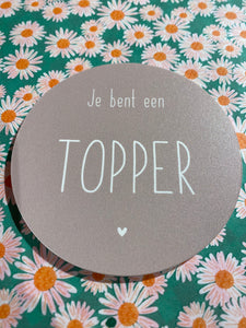 Onderzetter Je bent een topper - Beige